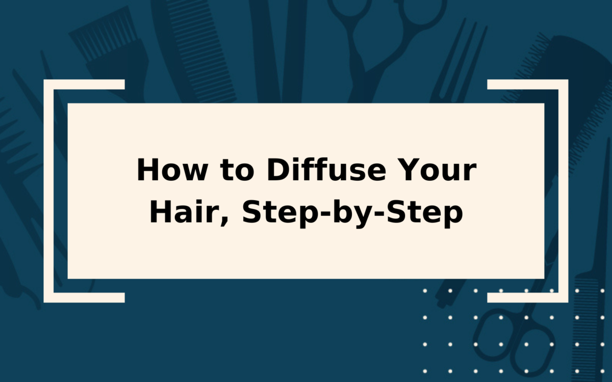 How to Diffuse Hair in 2024 | Step-by-Step Guide