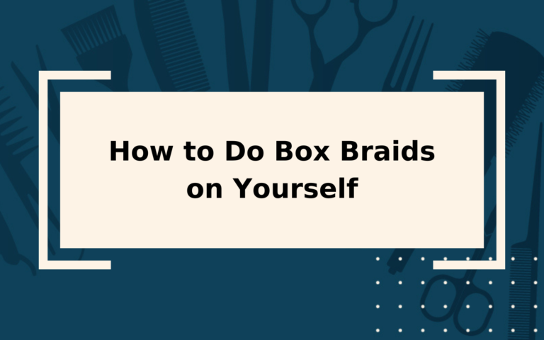 How To Do Box Braids On Yourself Complete Step By Step Guide   How To Do Box Braids On Yourself Featured Image With A Blocky Tan Rectangular Background 768x480 