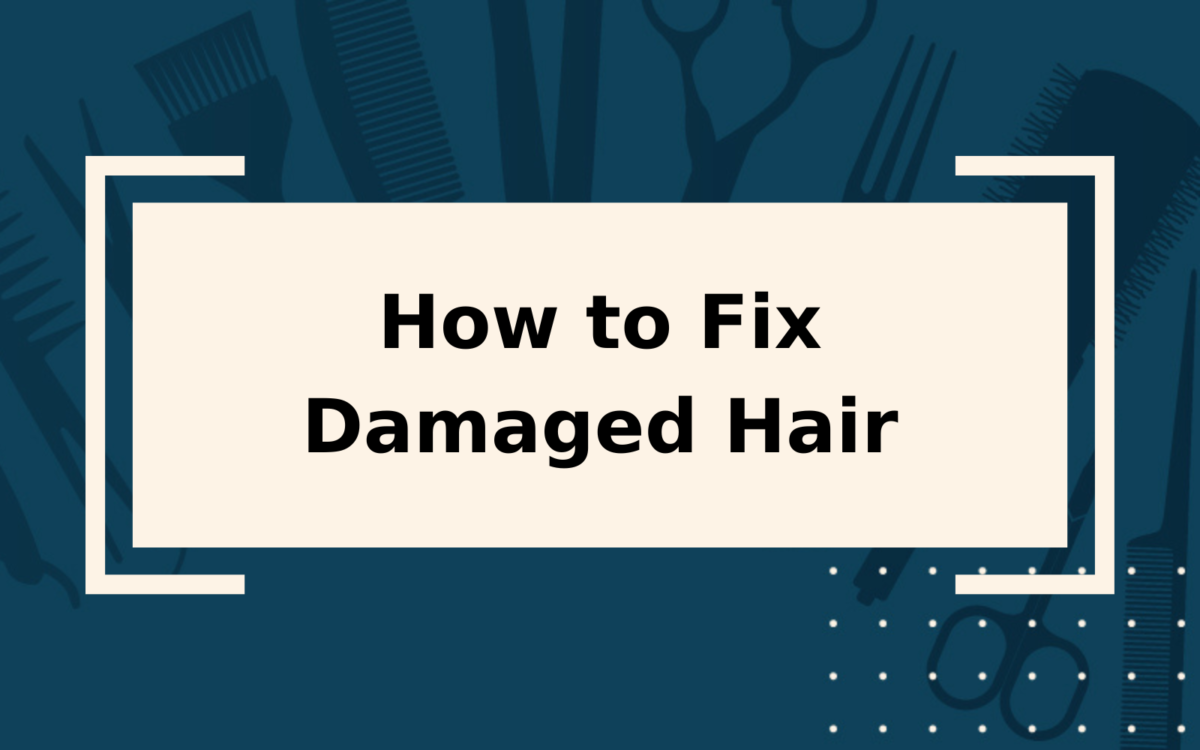 How To Fix Damaged Hair | 10 Things to Try in 2024