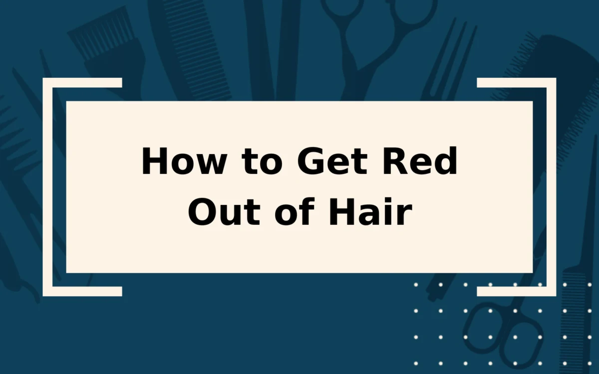 How to Get Red Out of Hair | Step-by-Step Guide