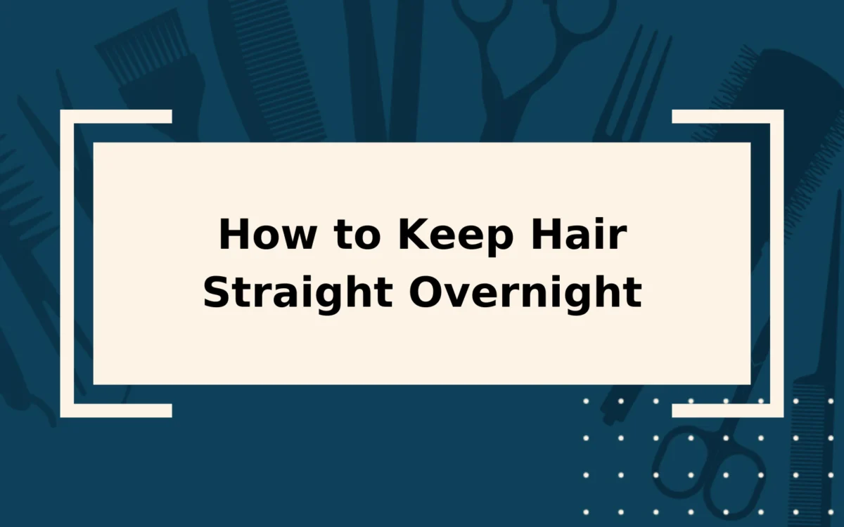 How to Keep Hair Straight Overnight | Step-by-Step Guide