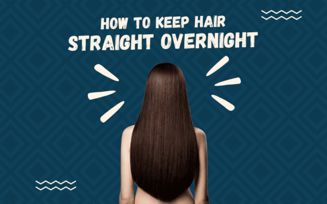 How to Keep Hair Straight Overnight | Step-by-Step Guide