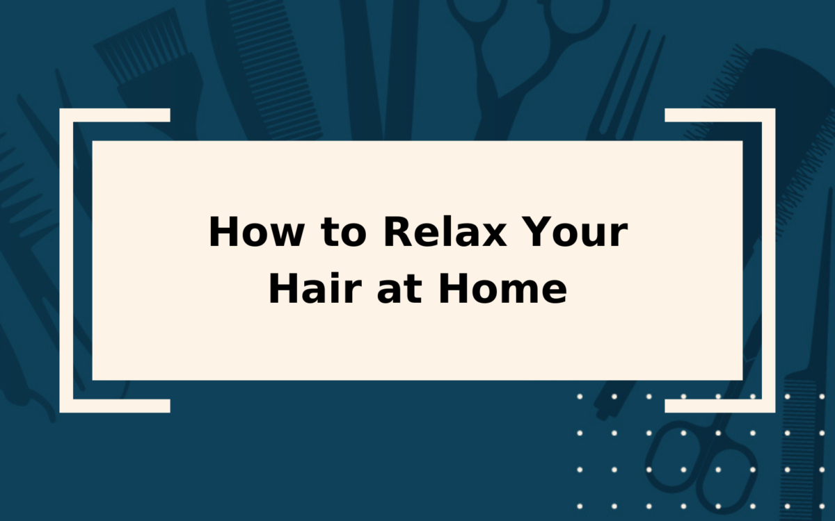 How to Relax Your Hair | Step-by-Step Guide