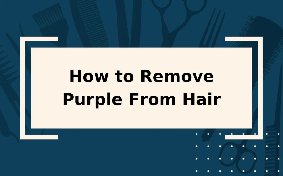 How to Remove Purple From Hair | Step-by-Step Guide