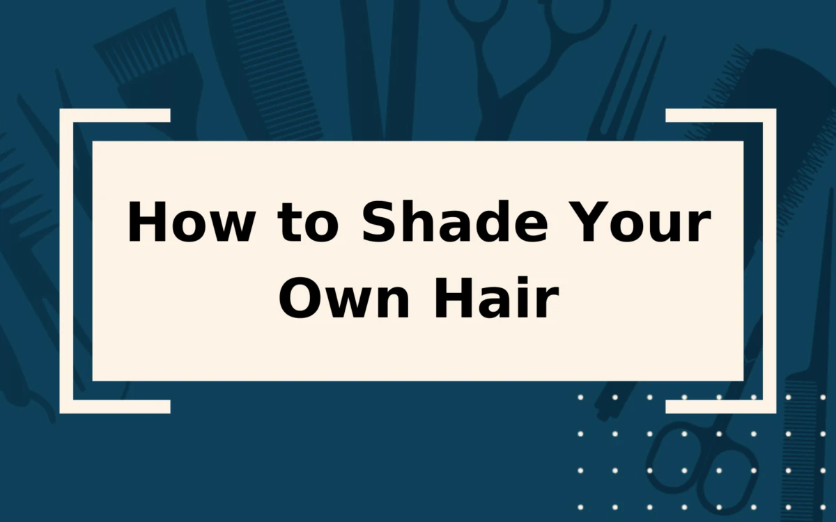 How to Shade Hair | Step-by-Step Guide