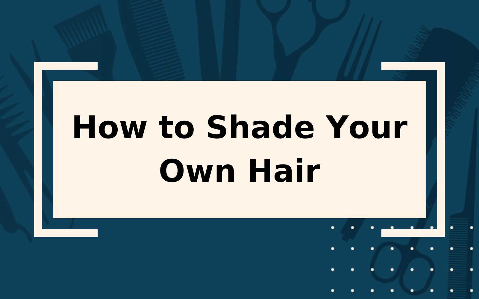 How to Shade Hair | Step-by-Step Guide