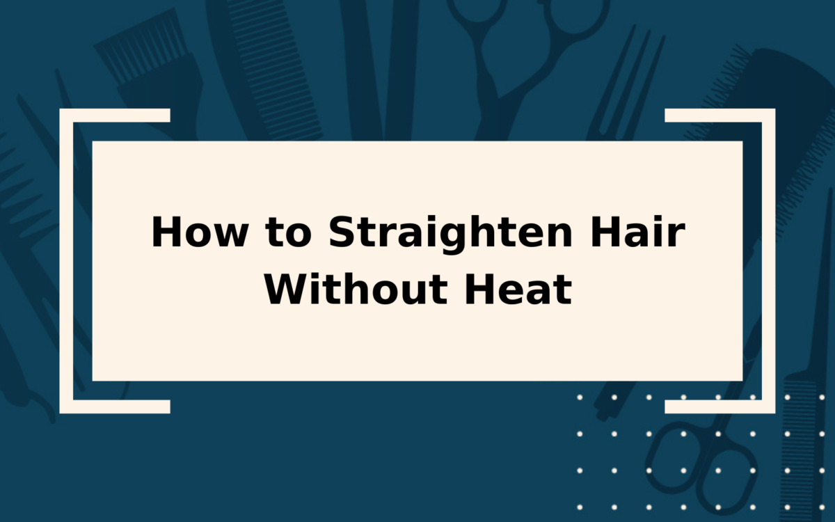 How to Straighten Hair Without Heat in 7 Easy Steps