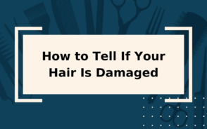 How To Tell If Your Hair Is Damaged 6 Obvious Signs How To Tell If Your Hair Is Damaged Featured Image With A Blocky Tan Rectangular Background 294x184 