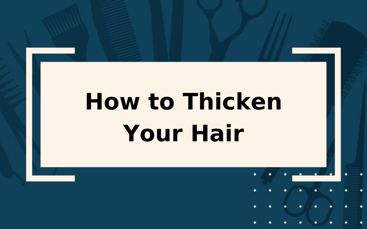 How to Thicken Hair | 5 Things You Can Do Today