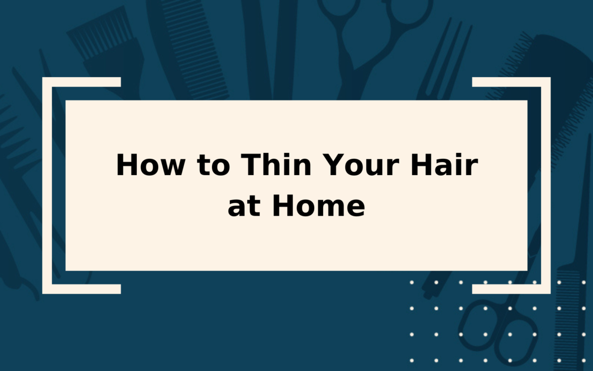 How to Thin Hair | 2024 Guide & Things to Consider