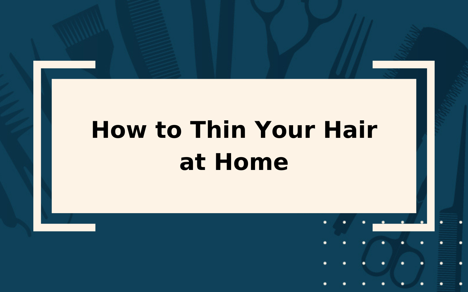 How to Thin Hair | 2023 Guide & Things to Consider