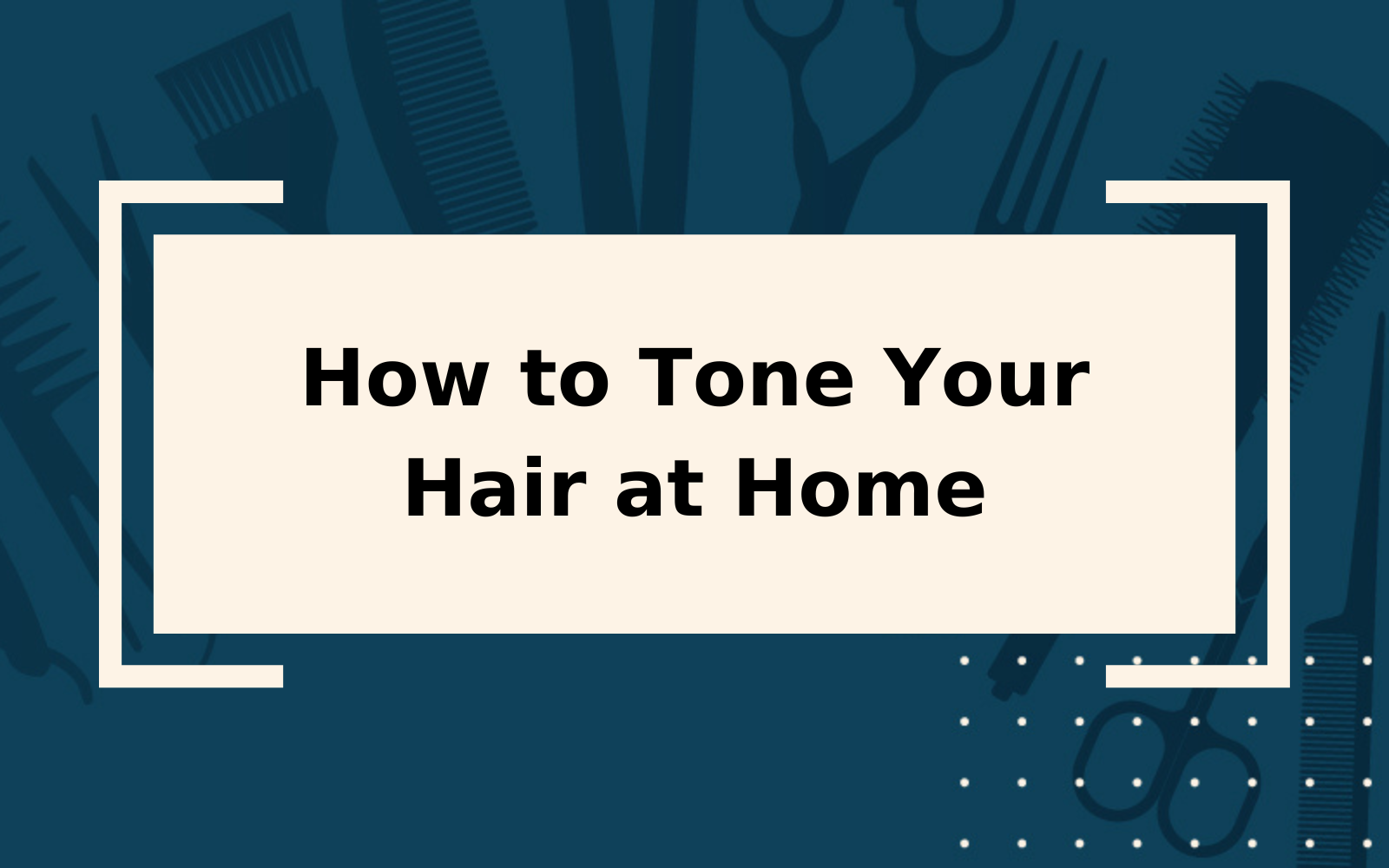 How to Tone Hair | Step-by-Step Guide & Things to Consider