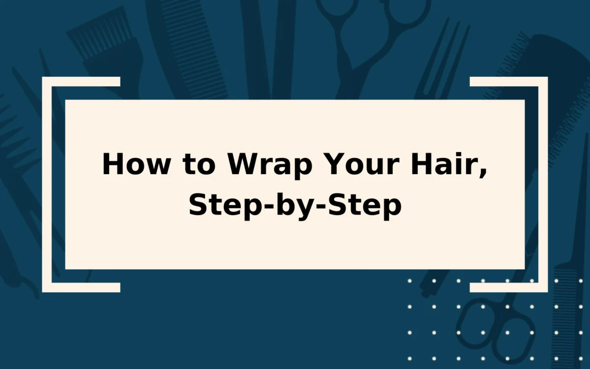 How to Wrap Your Hair | Step-by-Step Guide