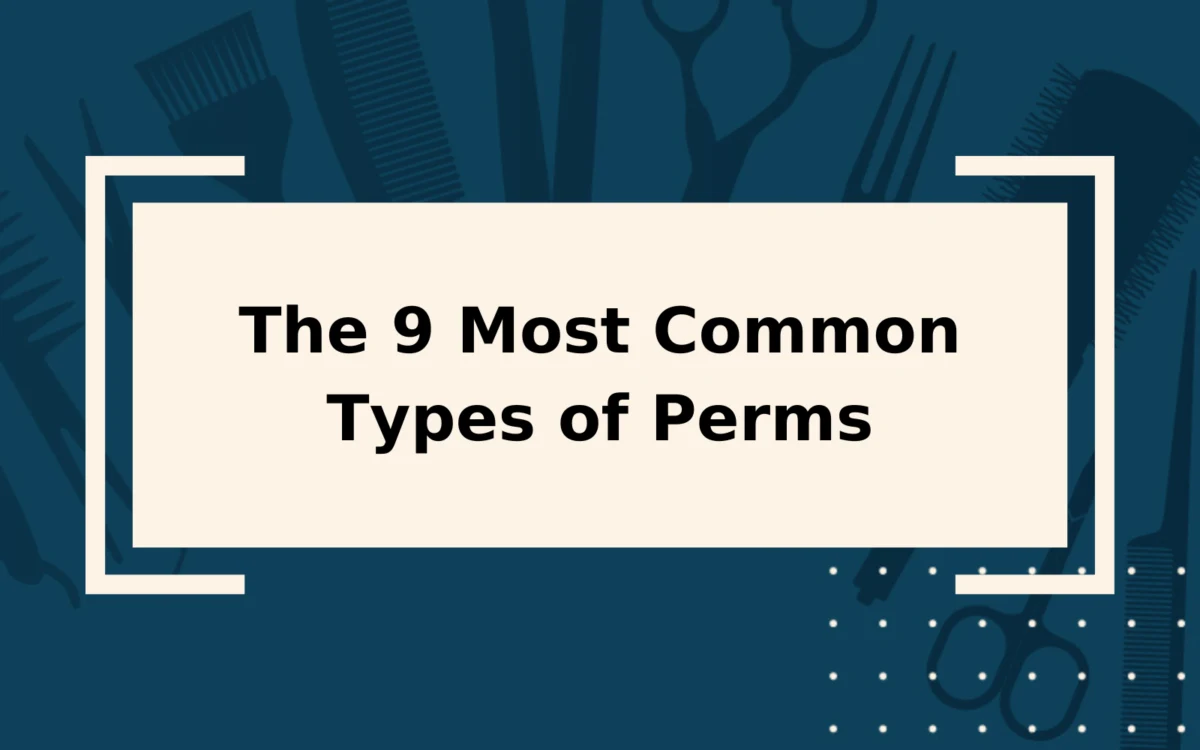 The 9 Most Common Types of Perms | Explained in Detail