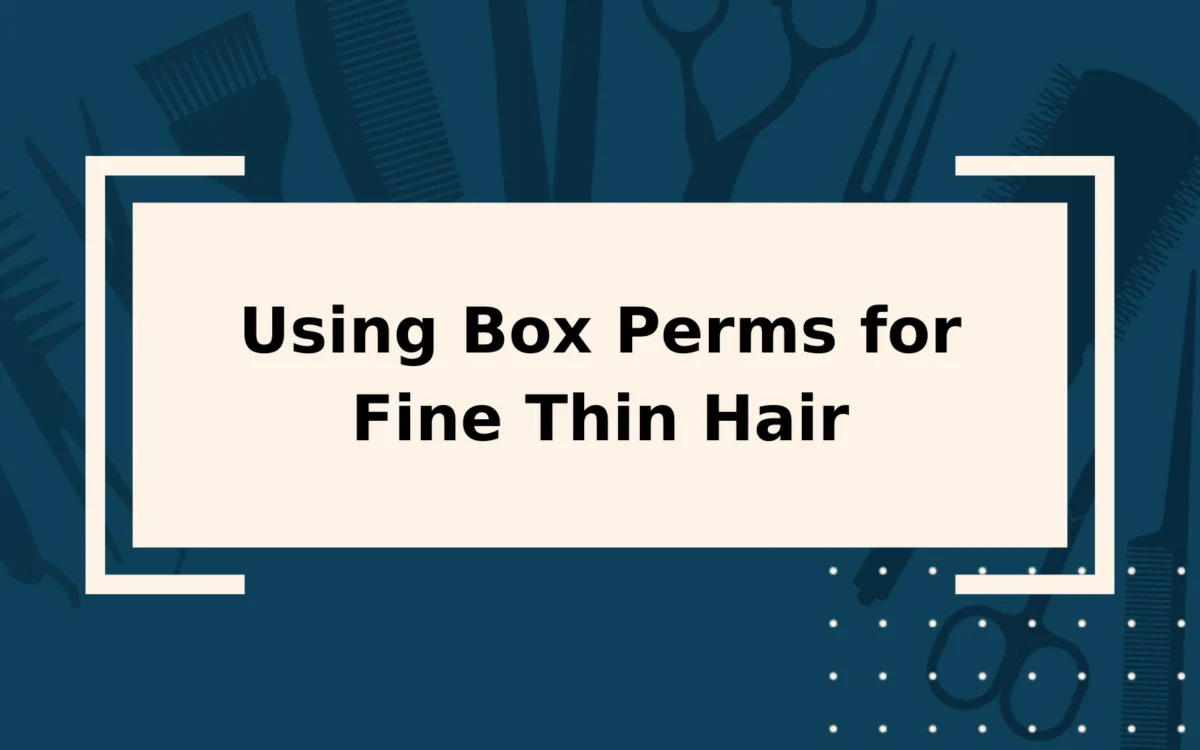 Using Box Perms for Fine Thin Hair | Step-By-Step Guide