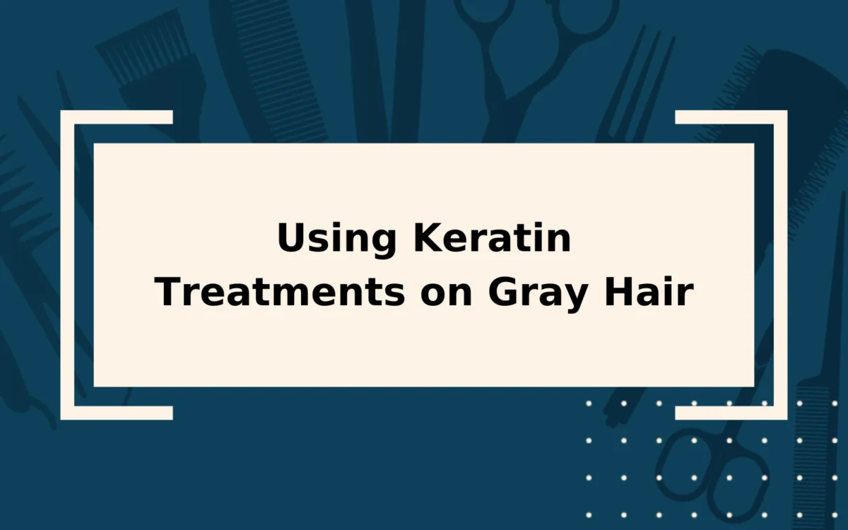 Keratin Treatment on Gray Hair | Step-by-Step Guide