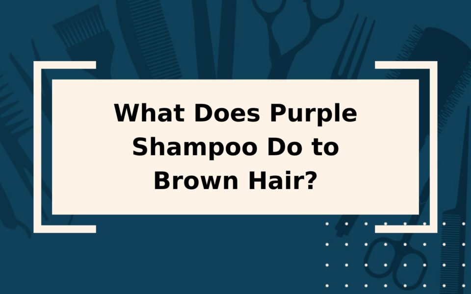What Does Purple Shampoo Do To Brown Hair 