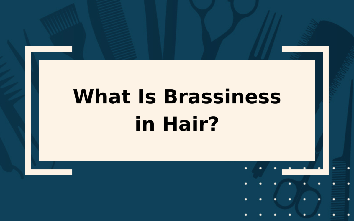 What Is Brassiness in Hair? | Complete 2023 Guide