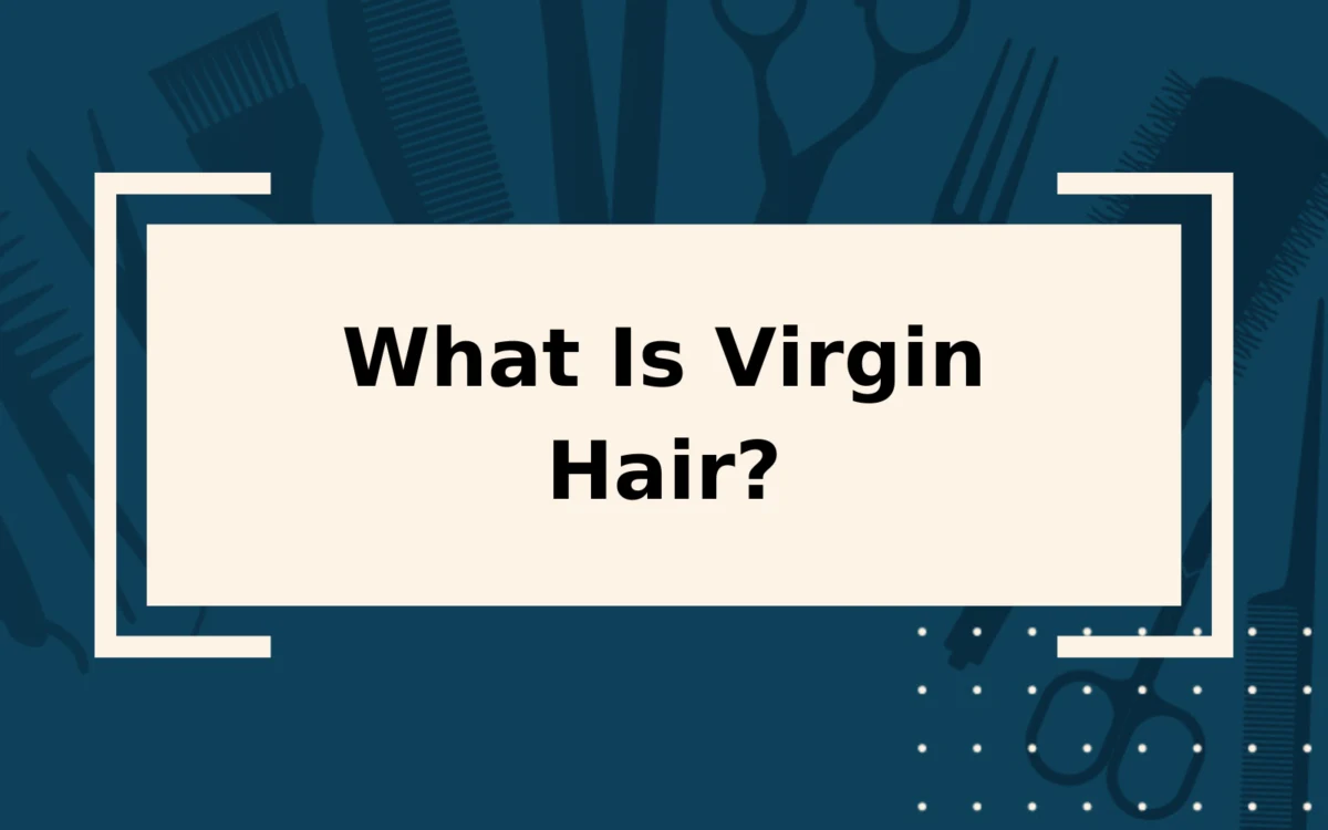 What Is Virgin Hair? | And Is It Worth the Splurge?