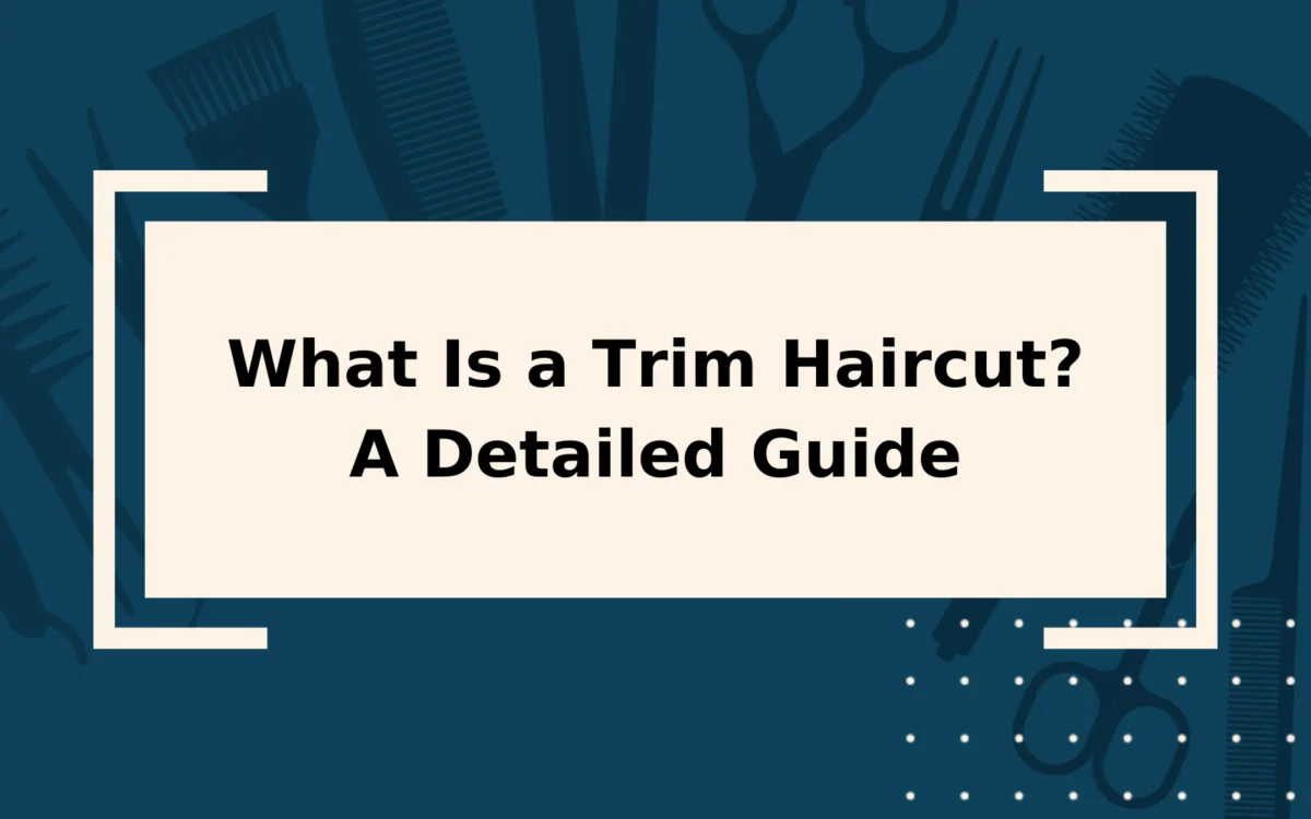 What Is a Trim Haircut? | More Than You Might Think