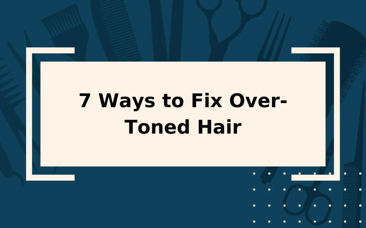 7 Ways to Fix Over-Toned Hair | Step-by-Step Guide