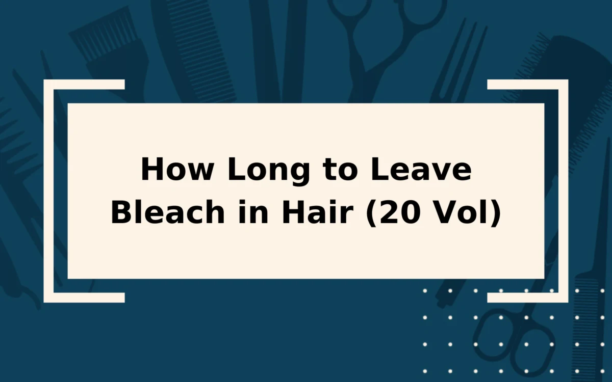 How Long to Leave Bleach in Hair (20 Vol) | Expert Tips