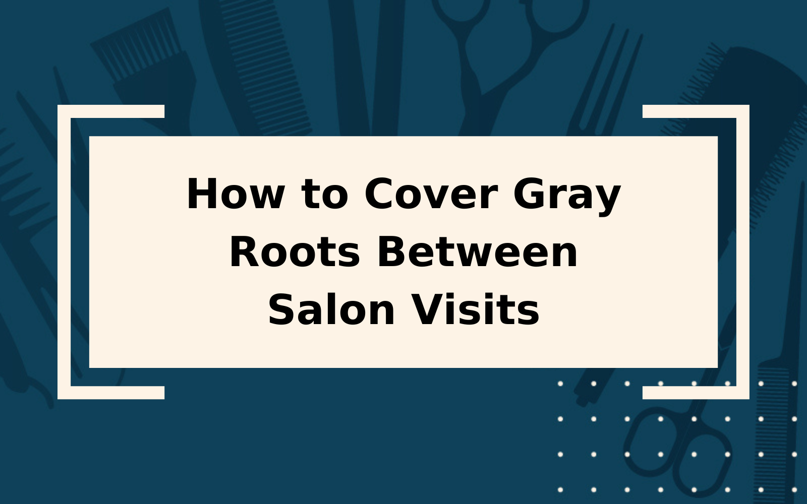 How to Cover Gray Roots Between Salon Visits