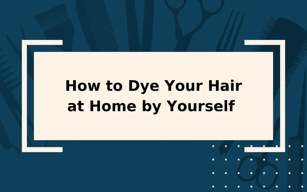 How to Dye Your Hair at Home by Yourself | Step-by-Step