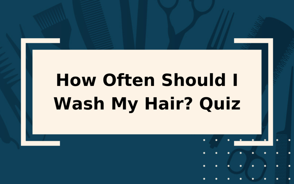 How Often Should I Wash My Hair? Quiz Time!
