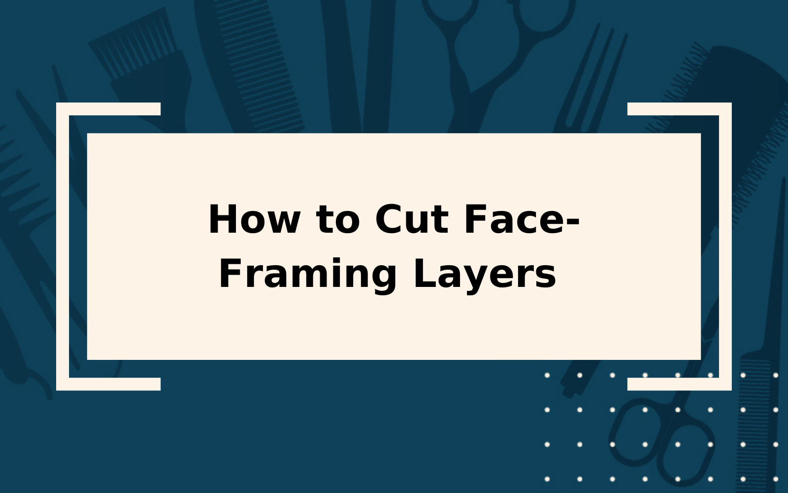 How to Cut Face-Framing Layers | Step-by-Step Guide