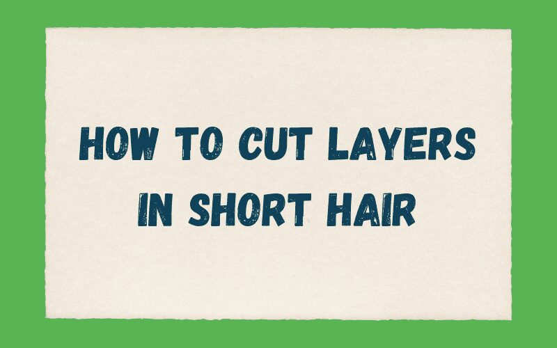 How to Cut Layers in Short Hair Featured Image