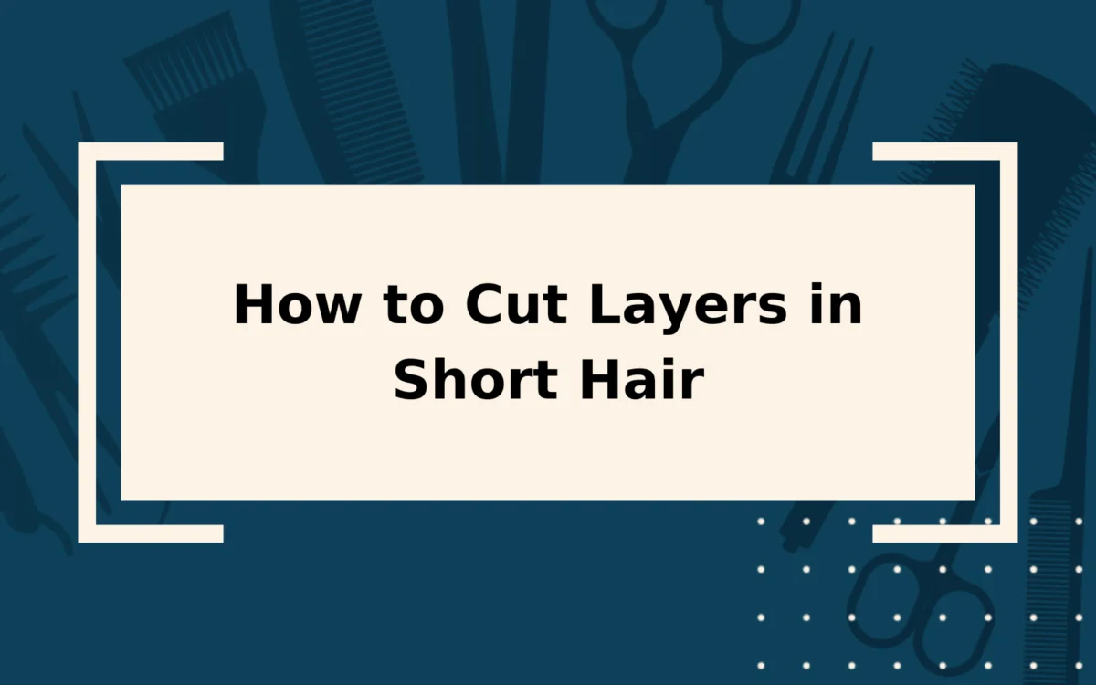 How to Cut Layers in Short Hair | Step-by-Step Guide