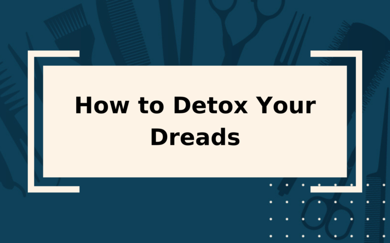 Dread Detox What It Is Steps To Take   How To Detox Your Dreads Featured Image With A Blocky Tan Rectangular Background 768x480 