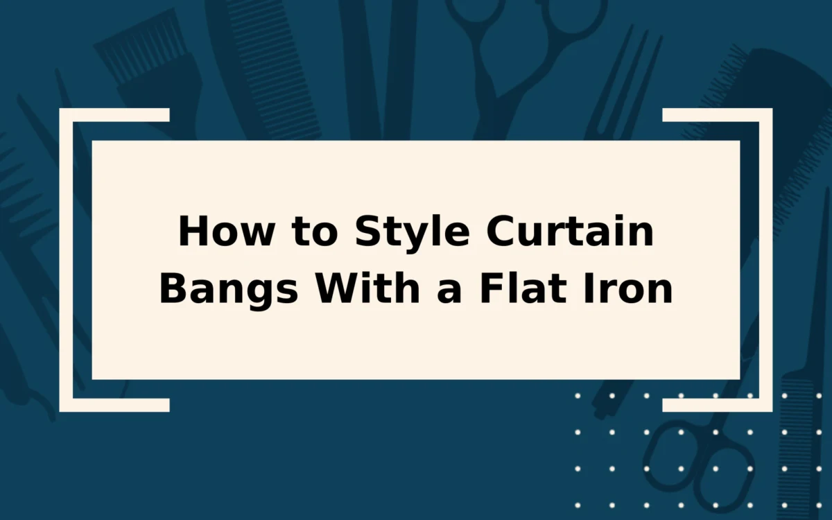 How to Style Curtain Bangs With a Flat Iron | Step-by-Step