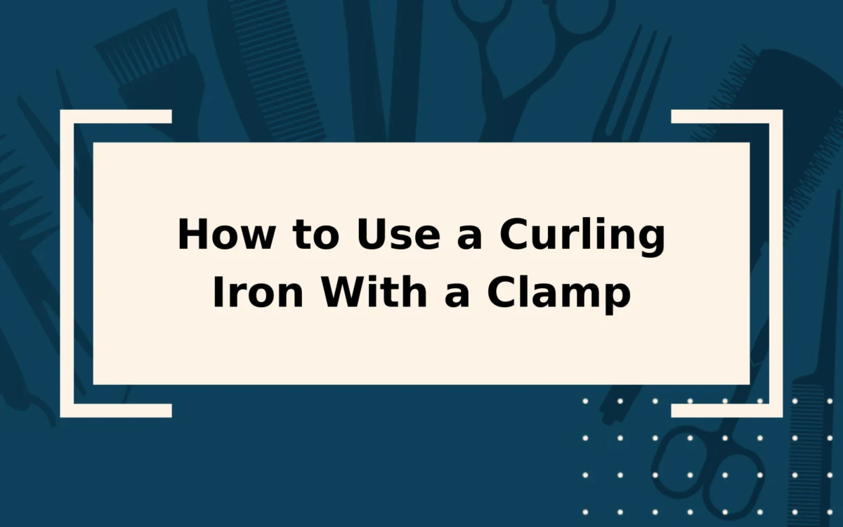 How to Use a Curling Iron With a Clamp | Step-by-Step