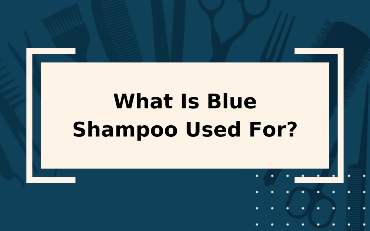 What Is Blue Shampoo Used for? Everything You Need to Know