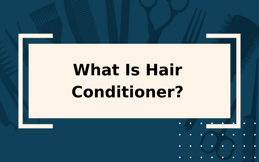 What Is Hair Conditioner? An OverlyDetailed Guide