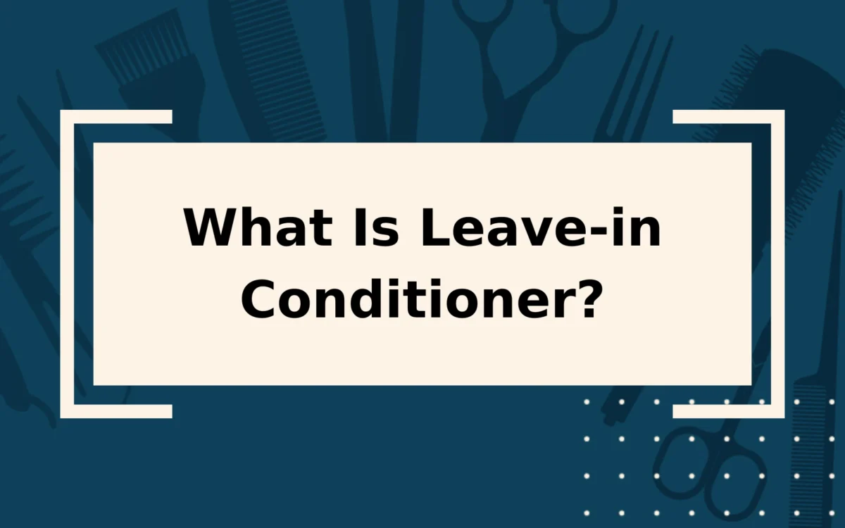 What Is Leave-In Conditioner? | An Overly-Detailed Guide