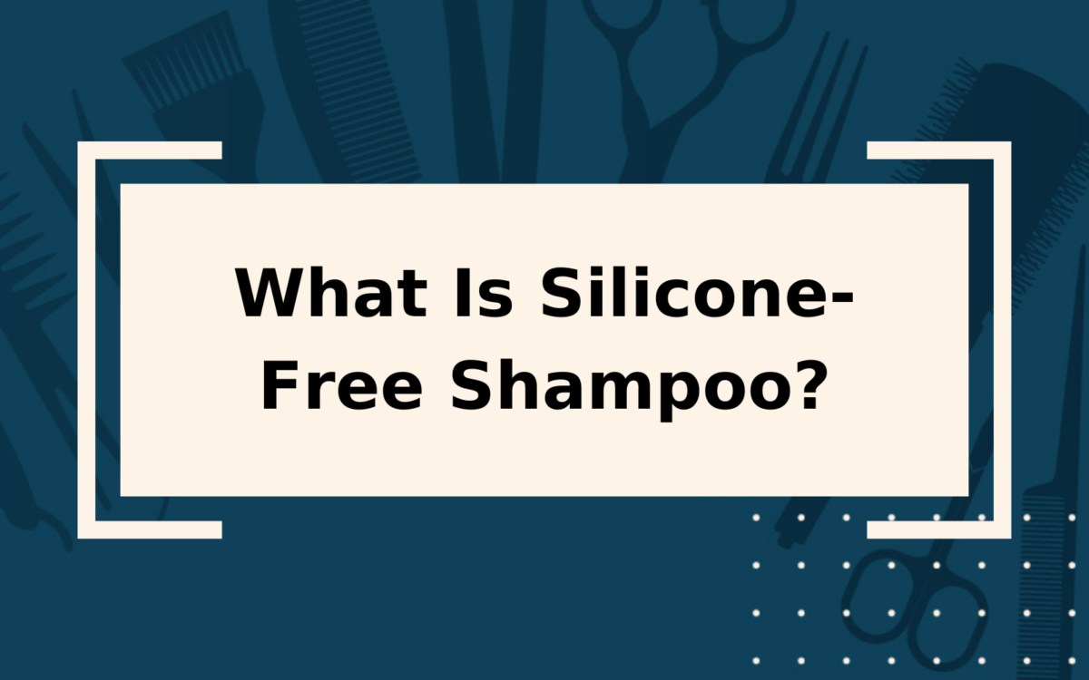 What Is Silicone-Free Shampoo? | An Overly-Detailed Guide
