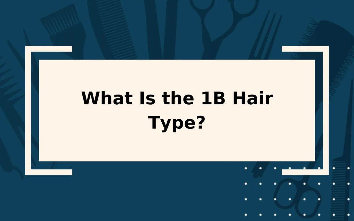 The 1B Hair Type | Quick Reference Guide & Care Tips