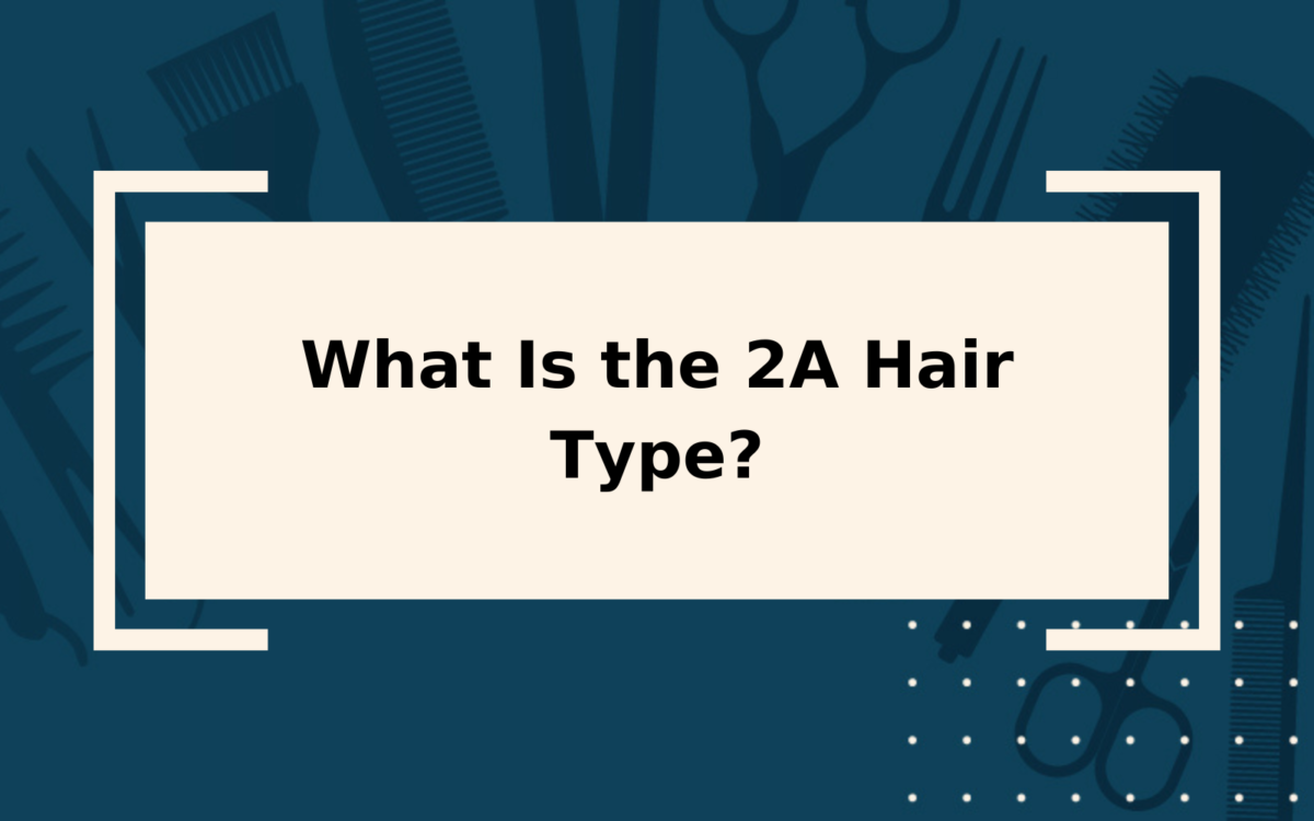 The 2A Hair Type | Quick Reference Guide & Care Tips