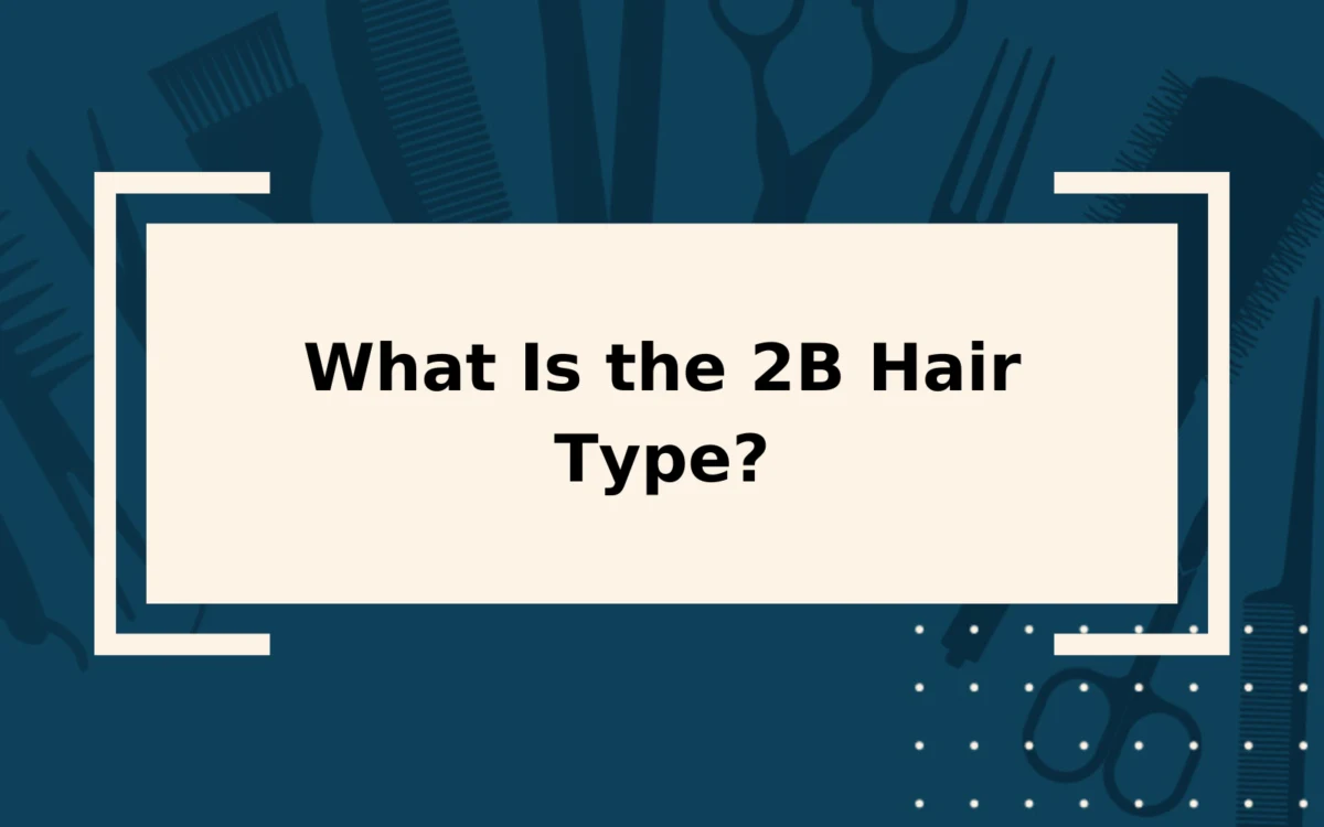 The 2B Hair Type | Quick Reference Guide & Care Tips