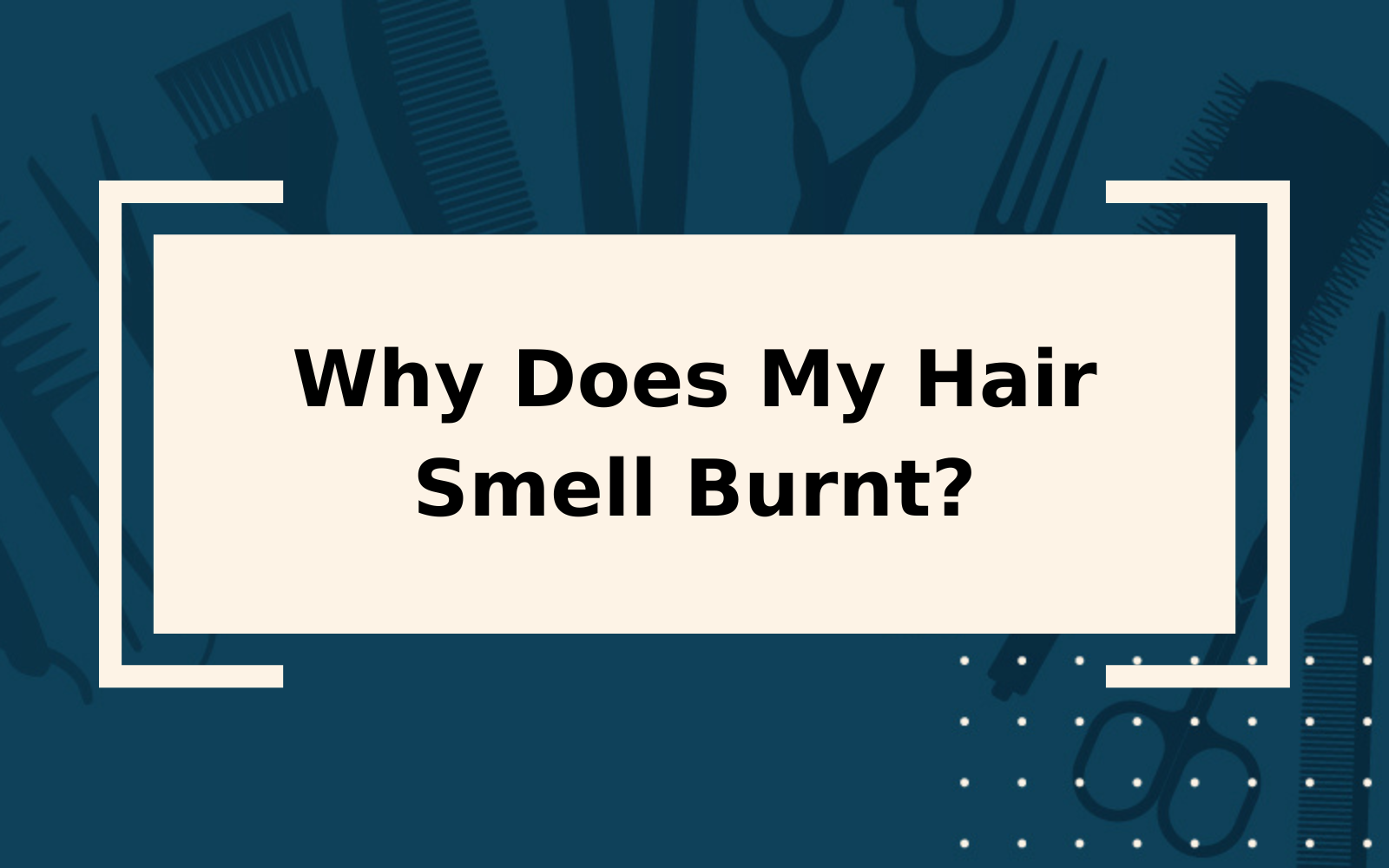  Why Does My Hair Smell Burnt The Real Cause Solutions