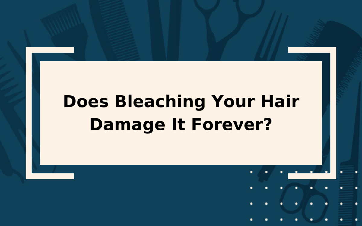 Does Bleaching Your Hair Damage It Forever? | Solved!