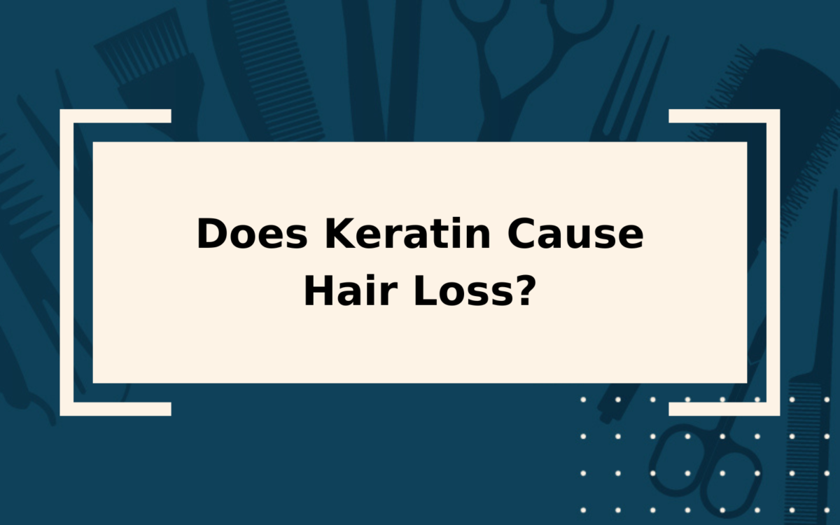 Does Keratin Cause Hair Loss? | Find Out Here!
