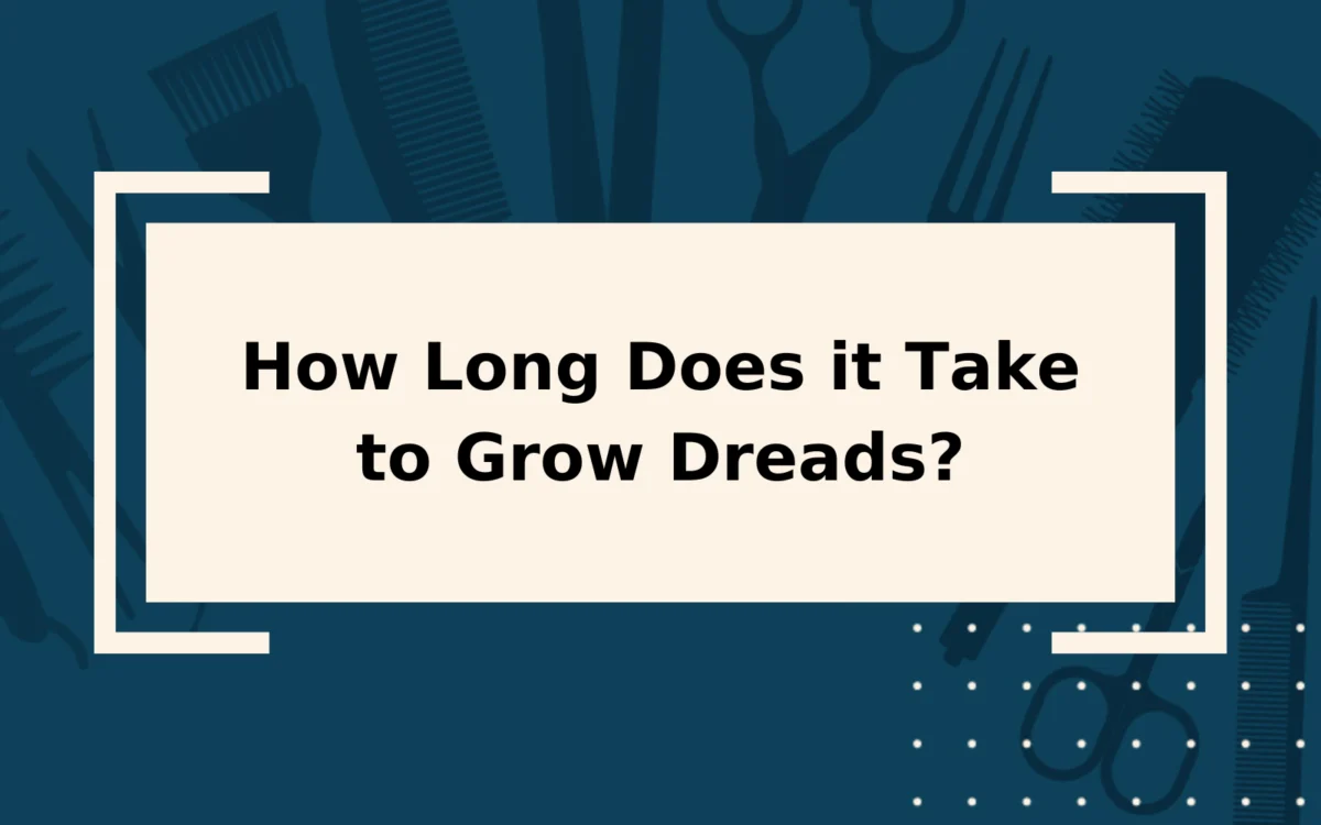How Long Does it Take to Grow Dreads in 2024?