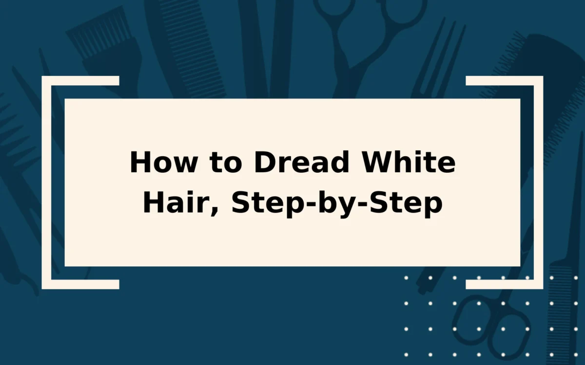 How to Dread White Hair | Step-by-Step Guide