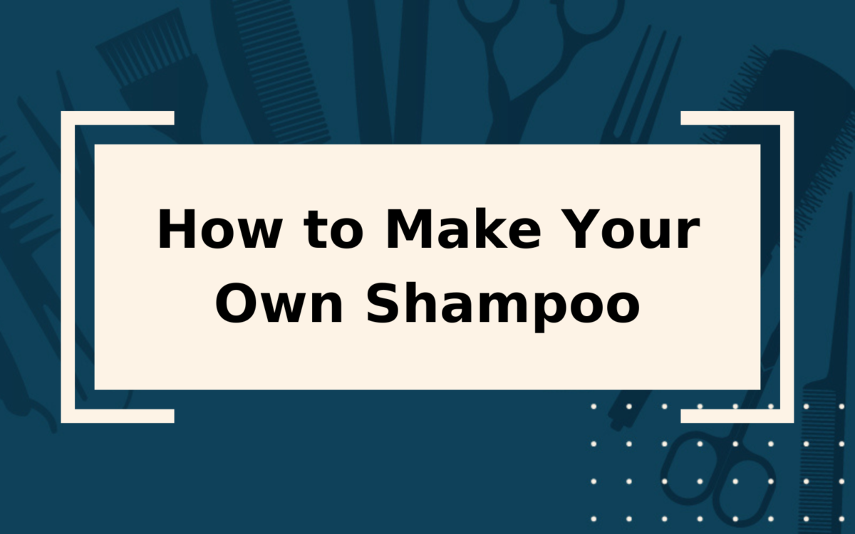 How to Make Shampoo | Step-By-Step Guide