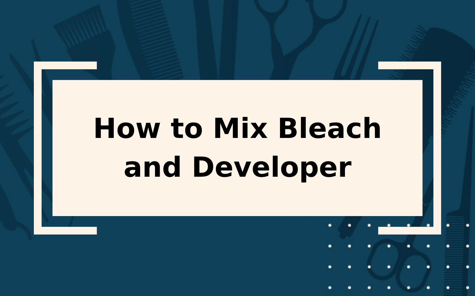 How to Mix Bleach and Developer | 9 Easy Steps