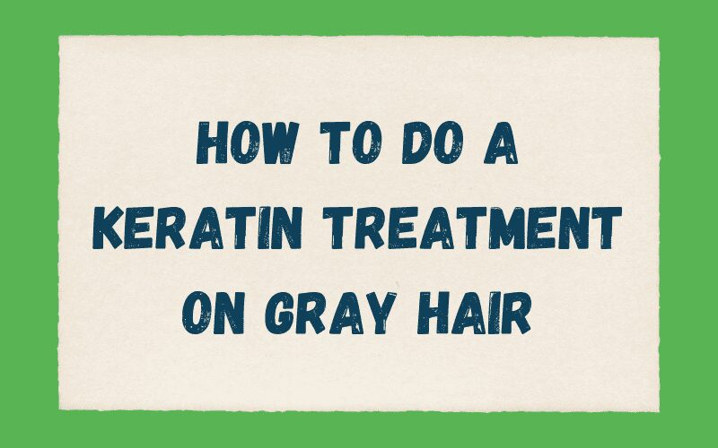 Keratin Treatment on Gray Hair